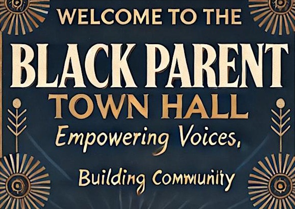 Graphic reading “Black Parent Town Hall; Empowering Voices, Building Community”