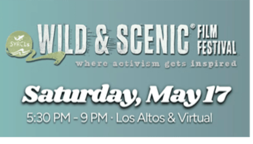White text on a blue background, reading “Wild &amp; Scenic Film Festival, Saturday May 17, 5:30PM – 9PM. Los Altos &amp; Virtual.”